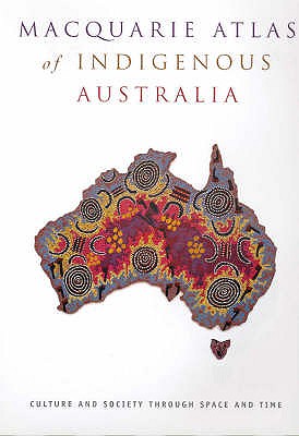 Macquarie Atlas of Indigenous Australia - Arthur, Bill, and Morphy, Frances (Editor)