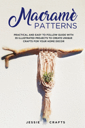 Macram Patterns: Practical and Easy to Follow Guide with 35 Illustrated Projects to Create Unique Crafts for your Home Decor