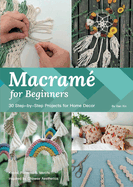 Macram for Beginners: 30 Step-By-Step Projects for Home Decor