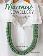 Macram Jewellery: 20 Stylish Modern Projects Using Simple Knots