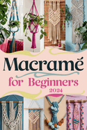 Macram? For Beginners: A Comprehensive Guide To Modern Macram? Techniques, Projects, And Business