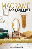 Macram? for beginners: The Complete Guide to Learn How to Make your First projects with Macram?, With All Techniques and Patterns you Need to Decorate your Home.