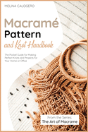 Macram? Pattern and Knot Handbook: The Pocket Guide for Making Perfect Knots and Projects for Your Home or Office