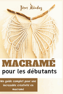 Macram? pour les d?butants: Un guide complet pour une incroyable cr?ativit? en macram?