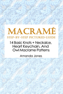 Macram? Step-by-Step Pictured Guide: 14 Basic Knots + Neckalce, Heart Keychain, And Owl Macrame Patterns