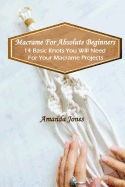 Macrame for Absolute Beginners: 14 Basic Knots You Will Need for Your Macrame Projects: (Step-By-Step Pictures)