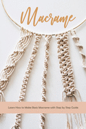 Macrame: Learn How to Make Basic Macrame with Step by Step Guide: Macrame Guide