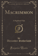 Macrimmon, Vol. 1 of 4: A Highland Tale (Classic Reprint)
