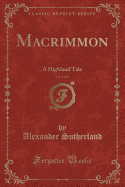 Macrimmon, Vol. 3 of 4: A Highland Tale (Classic Reprint)