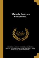 Macrobe (Oeuvres Completes)...