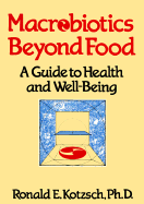Macrobiotics Beyond Food: A Guide to Health and Well-Being