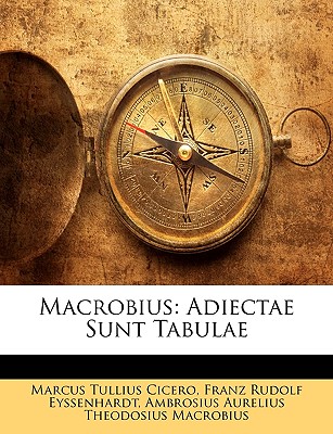 Macrobius: Adiectae Sunt Tabulae - Cicero, Marcus Tullius, and Eyssenhardt, Franz Rudolf, and Macrobius, Ambrosius Aurelius Theodosius