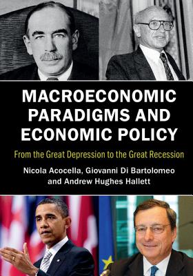 Macroeconomic Paradigms and Economic Policy: From the Great Depression to the Great Recession - Acocella, Nicola, and Di Bartolomeo, Giovanni, and Hughes Hallett, Andrew