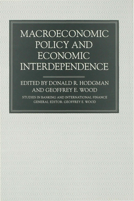 Macroeconomic Policy and Economic Interdependence - Hodgman, Donald R. (Editor), and Wood, Geoffrey E. (Editor)