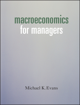 Macroeconomics for Managers - Evans, Michael K