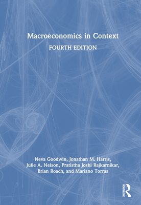 Macroeconomics in Context - Goodwin, Neva, and Harris, Jonathan M., and Nelson, Julie A.