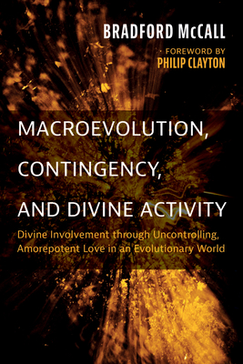 Macroevolution, Contingency, and Divine Activity - McCall, Bradford, and Clayton, Philip (Foreword by)