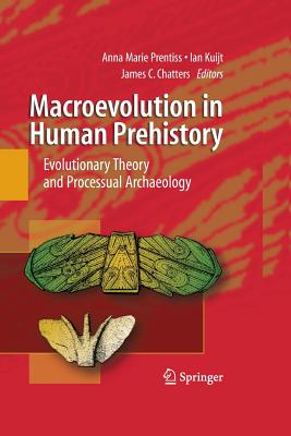 Macroevolution in Human Prehistory: Evolutionary Theory and Processual Archaeology - Prentiss, Anna (Editor), and Kuijt, Ian (Editor), and Chatters, James C (Editor)