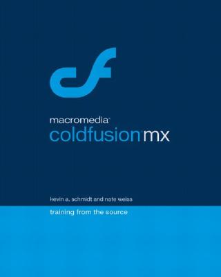 Macromedia Coldfusion MX: Training from the Source - Schmidt, Kevin