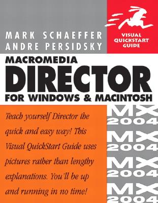 Macromedia Director MX 2004 for Windows and Macintosh: Visual QuickStart Guide - Schaeffer, Mark, and Persidsky, Andre