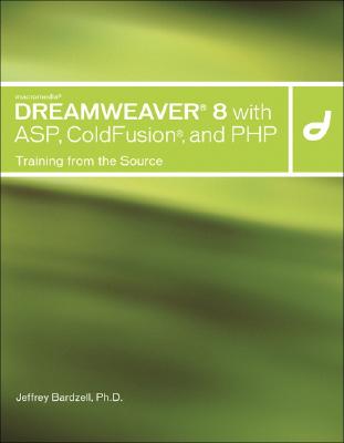 Macromedia Dreamweaver 8 with Asp, Coldfusion, and PHP: Training from the Source - Bardzell, Jeffrey