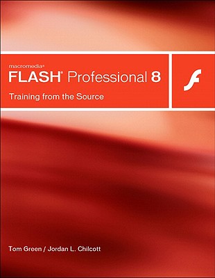 Macromedia Flash Professional 8: Training from the Source - Green, Tom, and Chilcott, Jordan L