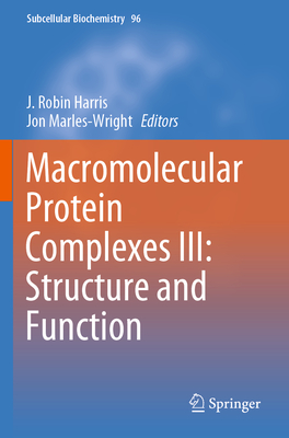 Macromolecular Protein Complexes III: Structure and Function - Harris, J. Robin (Editor), and Marles-Wright, Jon (Editor)