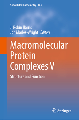 Macromolecular Protein Complexes V: Structure and Function - Harris, J. Robin (Editor), and Marles-Wright, Jon (Editor)