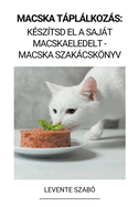 Macska Tpllkozs: Ksztsd el a Sajt Macskaeledelt - Macska Szakcsknyv