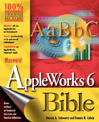 MacWorld? AppleWorks? 6 Bible - Schwartz, Steven A, and Cohen, Dennis R