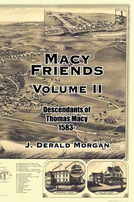 Macy Friends Volume Ii: Descendants of Thomas Macy 1583- - Morgan, J Derald