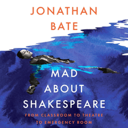 Mad about Shakespeare: From Classroom to Theatre to Emergency Room