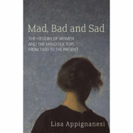 Mad Bad and Sad a History of Women and the Mind Doctors