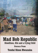 Mad Bob Repuplic: Bloodlines, Bile and a Crying Child: Struggle Poems