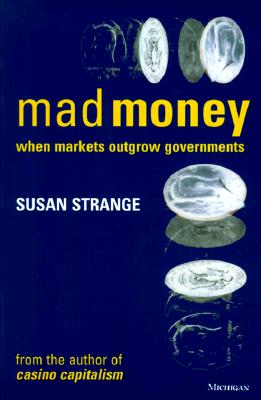 Mad Money: When Markets Outgrow Governments - Strange, Susan