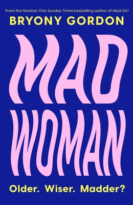 Mad Woman: The hotly anticipated follow-up to  lifechanging bestseller, MAD GIRL - Gordon, Bryony