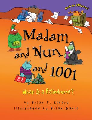 Madam and Nun and 1001: What Is a Palindrome? - Cleary, Brian P
