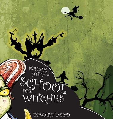 Madam Hitch's School for Witches - Boyd, Edward W