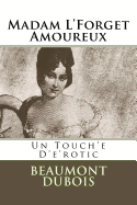 Madam L'Forget Amoureux: Un Touch'e D'E'rotic