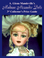 Madame Alexander Dolls: Collector's Price Guide - Mandeville, A Glenn