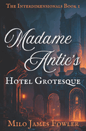 Madame Antic's Hotel Grotesque