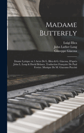Madame Butterfly; Drame Lyrique En 3 Actes de L. Illica & G. Giacosa, d'Apr?s John L. Long & David Belasco. Traduction Fran?aise de Paul Ferrier. Musique de M. Giacomo Puccini