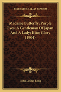 Madame Butterfly; Purple Eyes; A Gentleman of Japan and a Lady; Kito; Glory (1904)