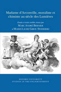 Madame d'Arconville, Moraliste et Chimiste au Siecle des Lumieres: Etudes et textes inedits