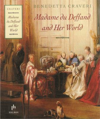 Madame Du Deffand And Her World - Craveri, Benedetta, and Waugh, Teresa, Lady (Translated by)