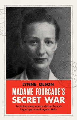 Madame Fourcade's Secret War: the daring young woman who led France's largest spy network against Hitler - Olson, Lynne