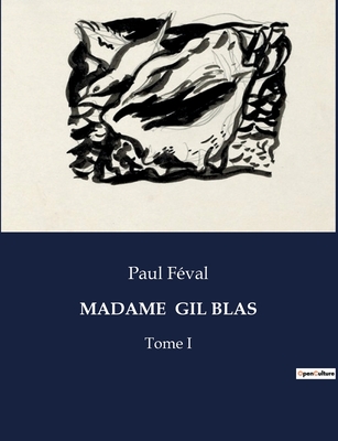 Madame Gil Blas: Tome I - F?val, Paul