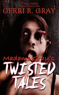 Madame Gray's Twisted Tales - Gray, Gerri R