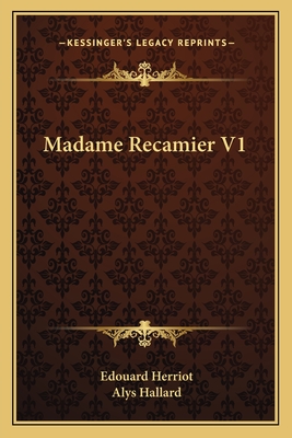 Madame Recamier V1 - Herriot, Edouard, and Hallard, Alys (Translated by)