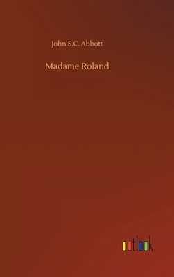 Madame Roland - Abbott, John S C